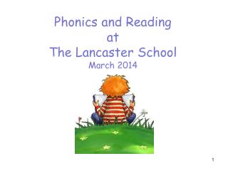 Phonics and Reading at The Lancaster School March 2014