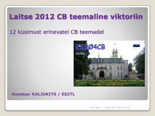 Laitse 2012 CB teemaline viktoriin 12 küsimust erinevatel CB teemadel