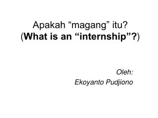 Apakah “magang” itu? ( What is an “internship”? )
