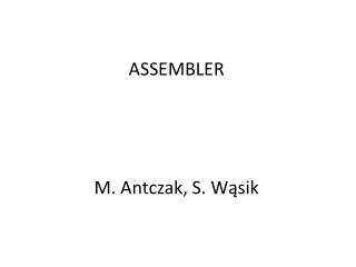 ASSEMBLER M. Antczak, S. Wąsik