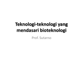 Teknologi-teknologi yang mendasari bioteknologi