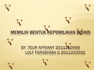 MEMILIH BENTUK KEPEMILIKAN BISNIS by : teur afriany 2011210068 loly faradhiba g 2011210052