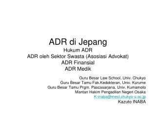 ADR di Jepang Hukum ADR ADR oleh Sektor Swasta (Asosiasi Advokat) ADR Finansial ADR Medik