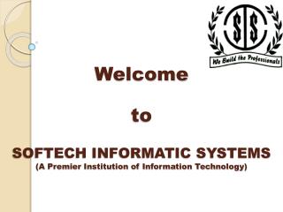 Welcome to SOFTECH INFORMATIC SYSTEMS (A Premier Institution of Information Technology)