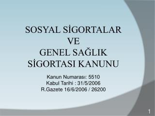 SOSYAL SİGORTALAR VE GENEL SAĞLIK SİGORTASI KANUNU