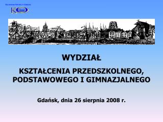 WYDZIAŁ KSZTAŁCENIA PRZEDSZKOLNEGO, PODSTAWOWEGO I GIMNAZJALNEGO Gdańsk, dnia 26 sierpnia 2008 r.