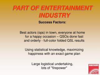 PART OF ENTERTAINMENT INDUSTRY Success Factors: