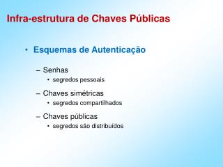 Esquemas de Autenticação Senhas segredos pessoais Chaves simétricas segredos compartilhados