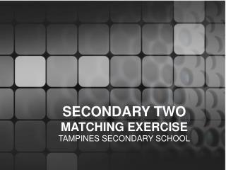 SECONDARY TWO MATCHING EXERCISE