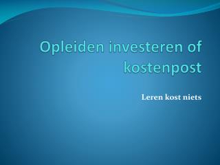 Opleiden investeren of kostenpost