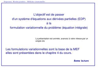 L’objectif est de passer d'un système d'équations aux dérivées partielles (EDP) à la