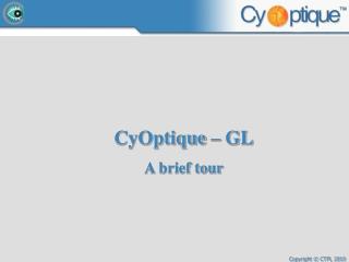 CyOptique – GL A brief tour