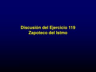 Discusión del Ejercicio 119 Zapoteco del Istmo