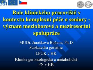 MUDr. Jurašková Božena, Ph.D Subkatedra geriatrie LFUK v HK