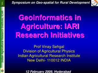 Geoinformatics in Agriculture: IARI Research Initiatives