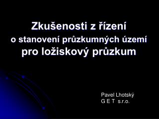 Zkušenosti z řízení o stanovení průzkumných území pro ložiskový průzkum