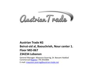 Austrian Trade KG  Beirut- sid al, Baouchrieh , Nour center 1. Floor MO-067 234234 Lebanon