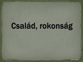 Család, rokonság