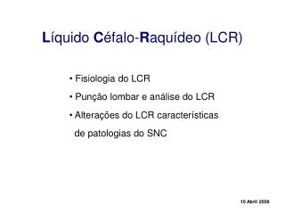 L íquido C éfalo- R aquídeo (LCR)