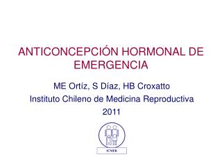 ME Ortíz, S Díaz, HB Croxatto Instituto Chileno de Medicina Reproductiva 2011