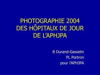 PHOTOGRAPHIE 2004 DES HÔPITAUX DE JOUR DE L’APHJPA