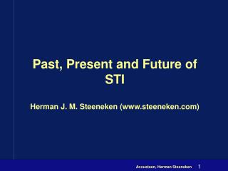 Past, Present and Future of STI Herman J. M. Steeneken (steeneken)