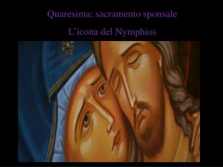 Quaresima: sacramento sponsale L’icona del Nymphios