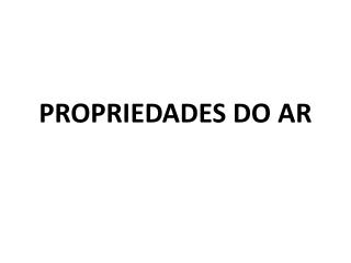 PROPRIEDADES DO AR