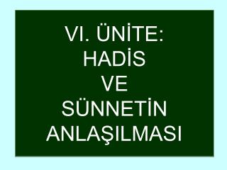 VI. ÜNİTE: HADİS VE SÜNNETİN ANLAŞILMASI