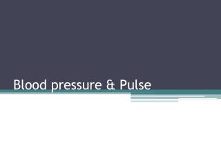 Blood pressure &amp; Pulse