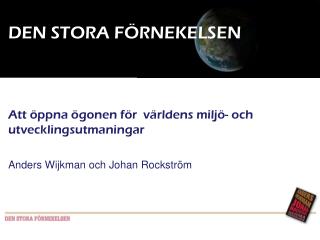 DEN STORA FÖRNEKELSEN Att öppna ögonen för världens miljö- och utvecklingsutmaningar