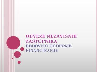 OBVEZE NEZAVISNIH ZASTUPNIKA REDOVITO GODIŠNJE FINANCIRANJE