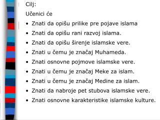 Cilj : Učenici će Znati da opišu prilike pre pojave islama Znati da opišu rani razvoj islama .