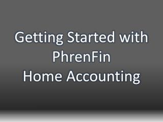 Getting Started with PhrenFin Home Accounting