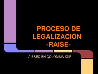 PROCESO DE LEGALIZACIÓN -RAISE-