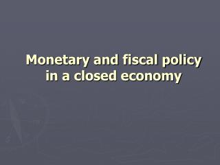 Monetary and fiscal policy in a closed economy