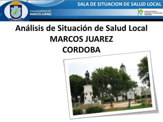 Análisis de Situación de Salud Local MARCOS JUAREZ CORDOBA