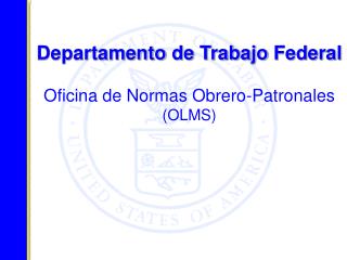 Departamento de Trabajo Federal Oficina de Normas Obrero-Patronales (OLMS)