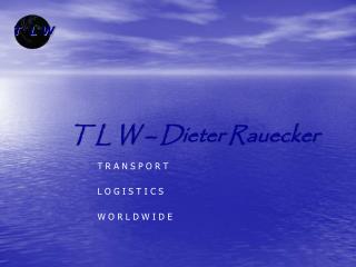 T L W – Dieter Rauecker