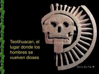 Teotihuacan, el lugar donde los hombres se vuelven dioses