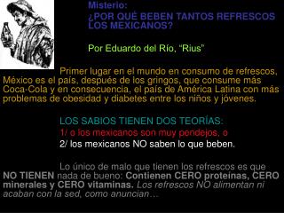 Misterio: 			¿POR QUÉ BEBEN TANTOS REFRESCOS 			LOS MEXICANOS? 			Por Eduardo del Río, “Rius”