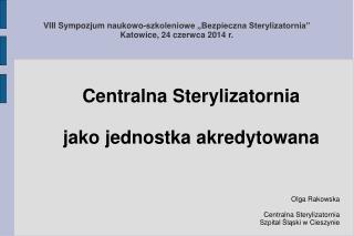 VIII Sympozjum naukowo-szkoleniowe „Bezpieczna Sterylizatornia” Katowice, 24 czerwca 2014 r.