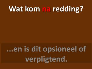 Wat kom na redding?