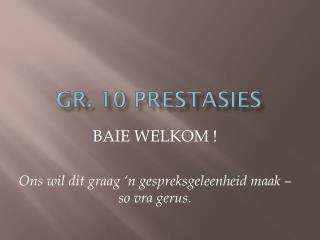 Gr. 10 PRESTASIES