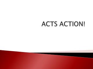 ACTS ACTION!