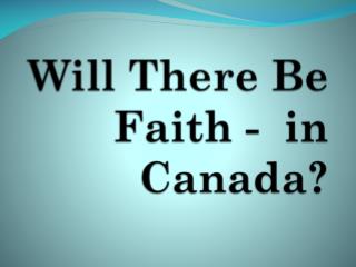 Will There Be Faith - in Canada?