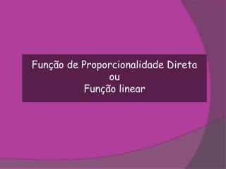 Função de Proporcionalidade Direta ou Função linear