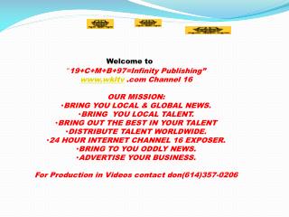 “ 19+C+M+B+97=Infinity Publishing” wkltv Channel 16 OUR MISSION:
