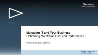 Managing IT and Your Business – Optimizing Mainframe Cost and Performance