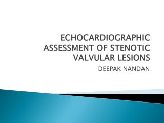 ECHOCARDIOGRAPHIC ASSESSMENT OF STENOTIC VALVULAR LESIONS